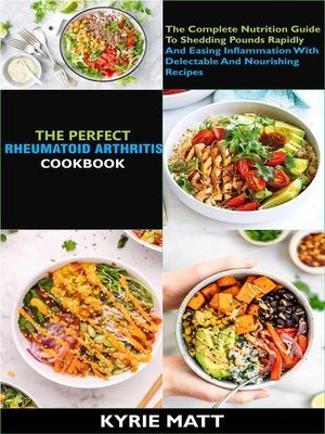 cover image of The Perfect Rheumatoid Arthritis Diet Cookbook;  the Complete Nutrition Guide to Shedding Pounds Rapidly and Easing Inflammation With Delectable and Nourishing Recipes